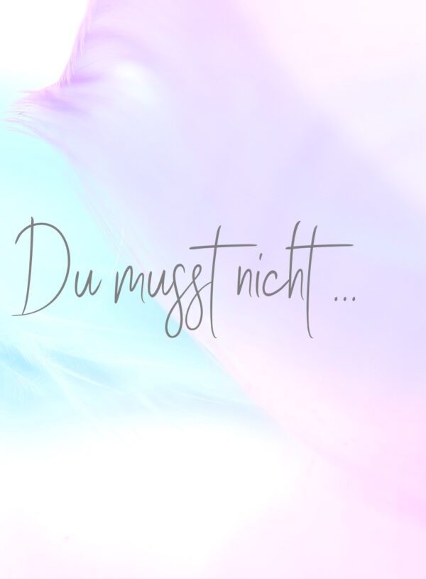 Du musst nicht immer …