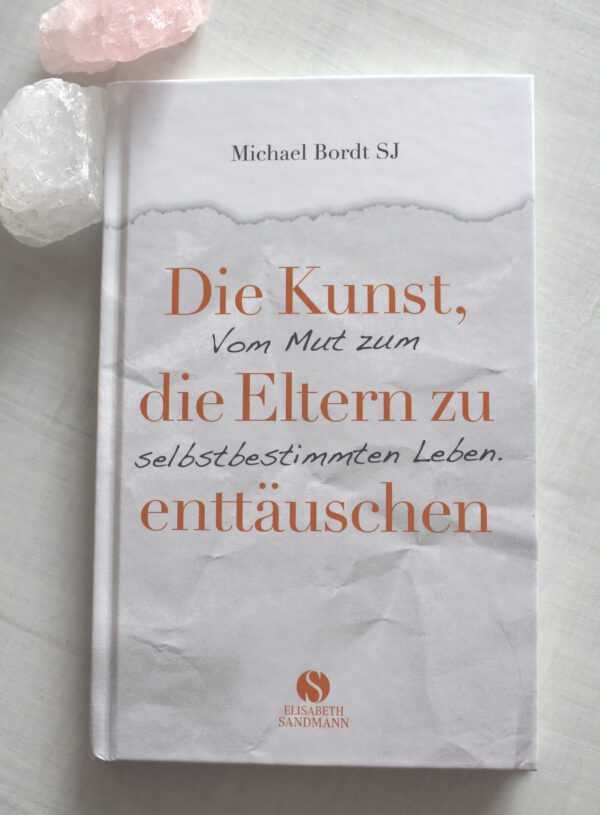 Buchtipp: Die Kunst, – (vom Mut zum) die Eltern zu (selbstbestimmten Leben.) enttäuschen – von Michael Bordt SJ