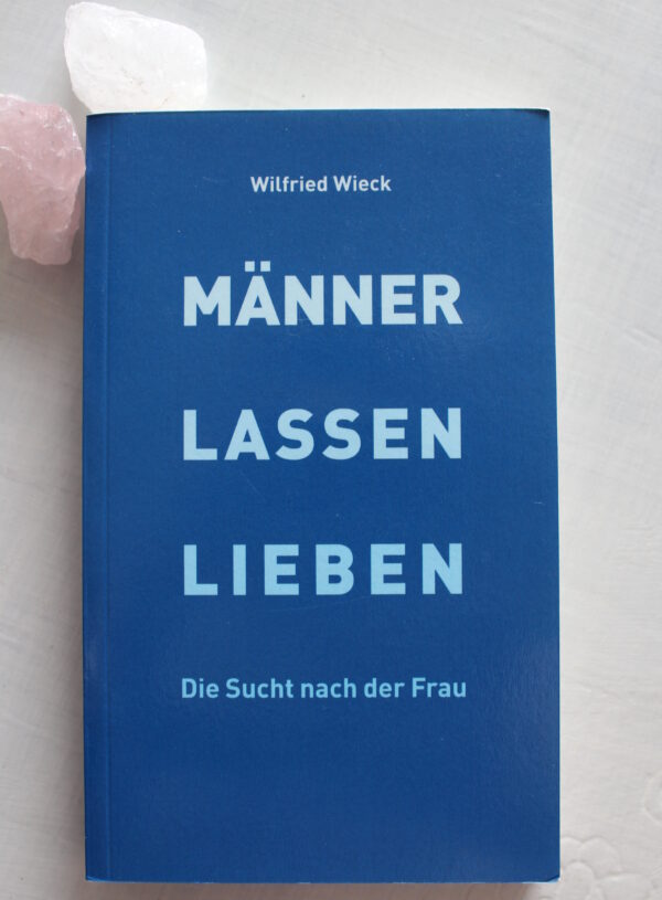 Buchtipp: Männer lassen lieben – Die Sucht nach der Frau von Wilfried Wieck